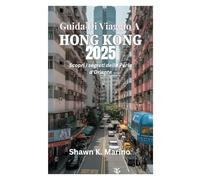 GUIDA DI VIAGGIO A HONG KONG 2025: Scopri i segreti della Perla d'Oriente