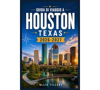 GUIDA DI VIAGGIO A HOUSTON, TEXAS 2026-2027: La tua guida pratica ai luoghi simbolo, ai quartieri emergenti, alla musica dal vivo e alla ... mondiale che definiscono la Houston moderna.