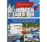 Guida di Viaggio a Lubiana e al Lago di Bled 2026: Tutto ciò che ti serve per scoprire Maribor, Pirano, Postumia, Celje, il Lago di Bohinj e altre città