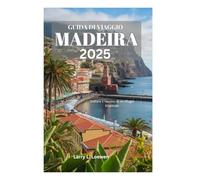 GUIDA DI VIAGGIO A MADEIRA 2025: Svelare il fascino di un rifugio tropicale