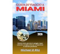 GUIDA DI VIAGGIO A MIAMI 2026: Itinerari chiari, giornate in spiaggia, tappe culturali e consigli pratici per un'esperienza in città ben pianificata.