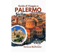 Guida di Viaggio a Palermo Sicilia 2026: Esplora le attrazioni con mappe, spiagge, strade storiche, cibo italiano e consigli utili per famiglie e viaggiatori singoli
