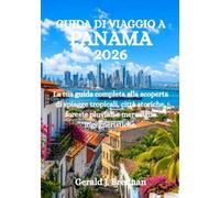 GUIDA DI VIAGGIO A PANAMA 2026: La tua guida completa alla scoperta di spiagge tropicali, città storiche, foreste pluviali e meraviglie ingegneristiche.