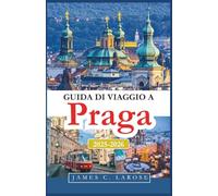 Guida di viaggio A Praga 2025-2026: Esplora il cuore dell'Europa con le principali attrazioni, avventure panoramiche e consigli