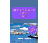 GUIDA DI VIAGGIO A RODI 2025: Bellezza senza tempo, tesori nascosti ed esperienze indimenticabili