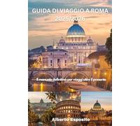 GUIDA DI VIAGGIO A ROMA 2025/2026: Il manuale definitivo per viaggi oltre il presente