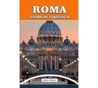 GUIDA DI VIAGGIO A ROMA 2026: Esplora Roma come un locale: consigli da insider, gemme nascoste, segreti vaticani, rovine antiche, avventure culinarie ... culturali per un viaggio indimenticabile.