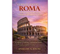 GUIDA DI VIAGGIO A ROMA PER VISITATORI ALLA PRIMA ESPERIENZA 2026: Una guida pratica passo dopo passo per esplorare il Colosseo, il Vaticano, i ... trasporti e itinerari facili di 3 e 5 giorni