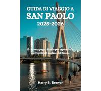 GUIDA DI VIAGGIO A SAN PAOLO 2025-2026: Il tuo compagno ideale per esplorare la metropoli più audace del Brasile