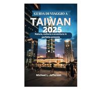 GUIDA DI VIAGGIO A TAIWAN 2025: Natura, cultura e avventura in perfetta armonia