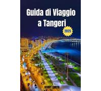 GUIDA DI VIAGGIO A TANGERI 2025: SVELA L'ANIMA DELLA PORTA DEL MAROCCO