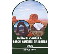 Guida di viaggio ai parchi nazionali dello Utah 2026: Esplora Arches, Zion, Bryce Canyon, Canyonlands e Capitol Reef come un abitante del posto.