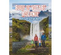 GUIDA DI VIAGGIO AISLANDA CON I BAMBINI: Un'avventura completa per tutta la famiglia, interamente a colori: aurora boreale, ghiacciai, grotte di ghiaccio, vulcani e altro ancora Con mappe & fotografie