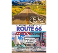 GUIDA DI VIAGGIO ALLA ROUTE 66, EDIZIONE 2026: Guida di viaggio completa della Route 66 per il 2026 con itinerari, pianificazione del viaggio, ... hotel, mappe e consigli di sicurezza.