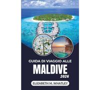 GUIDA DI VIAGGIO ALLE MALDIVE 2026: Alla scoperta delle isole coralline, delle meraviglie marine e delle tradizioni costiere dell'Oceano Indiano.