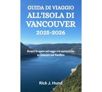 GUIDA DI VIAGGIO ALL'ISOLA DI VANCOUVER 2025-2026: Scopri le coste selvagge e le autentiche avventure nel Pacifico