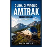GUIDA DI VIAGGIO AMTRAK 2026-2027: Pianifica con sicurezza itinerari transcontinentali, vagoni letto e fermate in stazione.