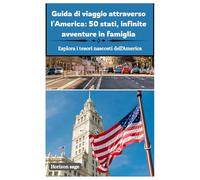 Guida di viaggio attraverso l'America: 50 stati, infinite avventure in famiglia: Esplora tutti i 50 stati con avventure per famiglie, percorsi ... nazionali e tesori nascosti in tutta America