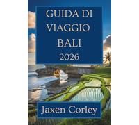 GUIDA DI VIAGGIO BALI 2026: Scopri la cultura, la natura e la gastronomia in Indonesia