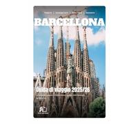 GUIDA DI VIAGGIO BARCELLONA 2025-2026: La Tua Guida Completa da Insider alla Capitale Affascinante della Catalogna nel 2025-2026