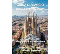 GUIDA DI VIAGGIO BARCELLONA 2026: La guida definitiva 2026 alla città più vibrante della Spagna
