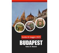 Guida di viaggio Budapest 2025: L'incantevole capitale dell'Ungheria, scopri gemme nascoste, monumenti iconici, bagni termali e delizie locali