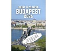 Guida di viaggio Budapest 2026: Esplora Budapest in tutta tranquillità grazie a consigli preziosi, itinerari intelligenti e consigli pratici