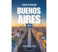 GUIDA DI VIAGGIO BUENOS AIRES 2026: Un viaggio attraverso l'anima vibrante dell'Argentina