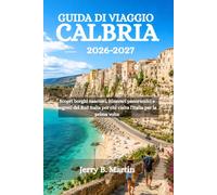 GUIDA DI VIAGGIO CABRIA 2026-2027: Scopri borghi nascosti, itinerari panoramici e segreti del Sud Italia per chi visita l'Italia per la prima volta