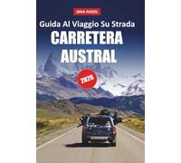 GUIDA DI VIAGGIO CARRETERA AUSTRAL 2026: Sblocca le meraviglie paesaggistiche della Patagonia con attrazioni stradali, sentieri d'avventura, città remote e bellezza selvaggia