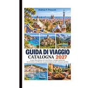 Guida di viaggio Catalogna 2027: Scopri Barcellona, la Costa Brava, i borghi medievali, le avventure sui Pirenei, la gastronomia locale e itinerari perfetti.