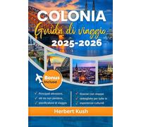 GUIDA DI VIAGGIO COLONIA 2025-2026: Alla scoperta di tesori nascosti, tesori culturali e viaggi sostenibili nell'iconica città tedesca