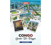 GUIDA DI VIAGGIO CONGO 2026: Brazzaville, Parco Nazionale di Odzala-Kokoua, Safari nella fauna selvatica, Fiume Congo, Foreste pluviali e avventure culturali