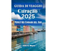 GUIDA DI VIAGGIO Curaçao 2025: Perle dei Caraibi del Sud