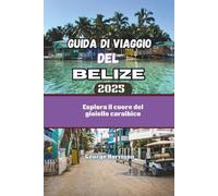 Guida di Viaggio del Belize 2025: Esplora il cuore del gioiello caraibico