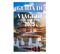 GUIDA DI VIAGGIO DEL BHUTAN 2025: Scopri la Bellezza Incontaminata del Segreto Meglio Custodito dell'Himalaya