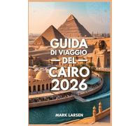GUIDA DI VIAGGIO DEL CAIRO 2026: Il compagno essenziale per esplorare la Piramide dei Bazar