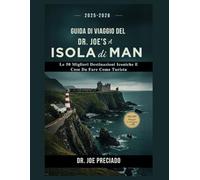 Guida Di Viaggio Del Dr. Joe’s a Isola Di Man: Le 50 Migliori Destinazioni Iconiche e Cose Da Fare Come Turista