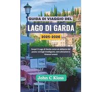 GUIDA DI VIAGGIO DEL LAGO DI GARDA 2025-2026: Scopri il Lago di Garda come un abitante del posto: consigli intelligenti, vere attrazioni e itinerari onesti