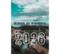 Guida di Viaggio del Lussemburgo 2026: Scopri Lussemburgo Città, Castelli, Valli del Vino e Tesori Nascosti nel Cuore Verde d’Europa