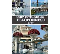 GUIDA DI VIAGGIO DEL PELOPONNESO 2025: Scoprire le attrazioni turistiche, i tesori nascosti, la natura e la cultura della Grecia
