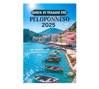 GUIDA DI VIAGGIO DEL PELOPONNESO 2025: Una mappa completa di cultura, natura e relax