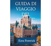 GUIDA DI VIAGGIO DEL QUEBEC 2026: Una guida locale alla cultura, al cibo e ai tesori nascosti del Canada