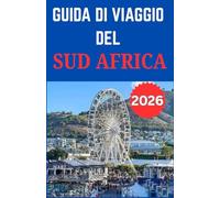 GUIDA DI VIAGGIO DEL SUD AFRICA 2026: Un compagno di viaggio approfondito per esploratori incentrato su incontri con la fauna selvatica, percorsi ... all'aria aperta e diversità culturale