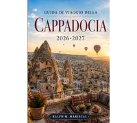 Guida di viaggio della Cappadocia 2026-2027: Mongolfiere, camini delle fate, hotel nelle grotte e città sotterranee con itinerari pratici
