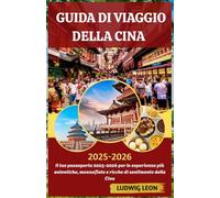 GUIDA DI VIAGGIO DELLA CINA 2025-2026: Il tuo passaporto 2025-2026 per le esperienze più autentiche, mozzafiato e ricche di sentimento della Cina