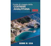 Guida di viaggio della Costiera Amalfitana 2026: Programma giornaliero per le scalinate di Positano, i concerti di Ravello, la Grotta Azzurra di Capri e i pranzi a base di pesce sulle scogliere.