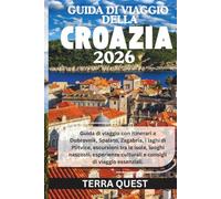 GUIDA DI VIAGGIO DELLA CROAZIA 2026: Guida di viaggio con itinerari a Dubrovnik, Spalato, Zagabria, i laghi di Plitvice, escursioni tra le isole, ... culturali e consigli di viaggio essenziali.