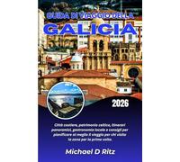 GUIDA DI VIAGGIO DELLA GALICIA 2026: Città costiere, patrimonio celtico, itinerari panoramici, gastronomia locale e consigli per pianificare al ... per chi visita la zona per la prima volta.