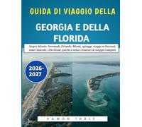 Guida Di Viaggio Della Georgia E della Florida 2026-2027: Scopri Atlanta, Savannah, Orlando, Miami, spiagge, viaggi on the road, tesori nascosti, cibo ... a tema e itinerari di viaggio completi.